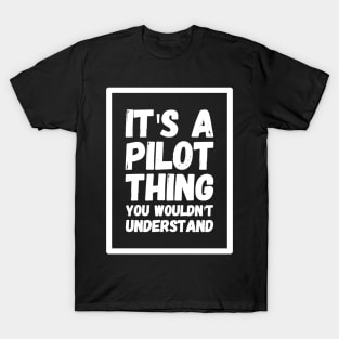 It'a pilot thing you wouldn't understand T-Shirt